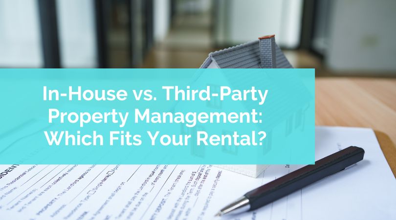 In-House vs. Third-Party Property Management: Which Fits Your Rental?